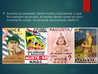  Durante os combates, foram mortos 5 estudantes, o que
foi o estopim da revolta. As mortes deram nome ao novo
movimento criado, atualmente denominado MMDCA.
 