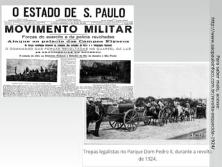 Parasabermais,acesse:
http://www.saopauloinfoco.com.br/revolta-esquecida-1924/
 