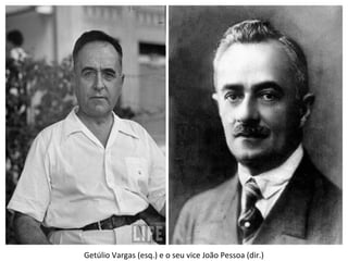 Getúlio Vargas (esq.) e o seu vice João Pessoa (dir.)
 