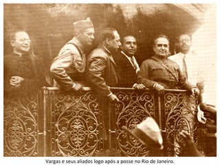 Vargas e seus aliados logo após a posse no Rio de Janeiro.
 