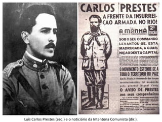 Luís Carlos Prestes (esq.) e o noticiário da Intentona Comunista (dir.).
 