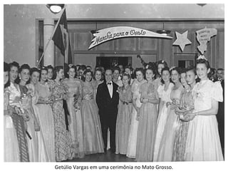 Getúlio Vargas em uma cerimônia no Mato Grosso.
 