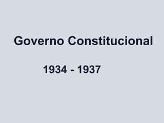 Governo Constitucional
1934 - 1937
 