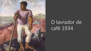 O lavrador de
café 1934
 