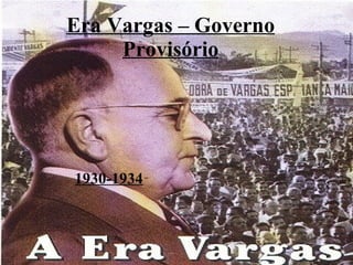Era Vargas – Governo Provisório 1930-1934 