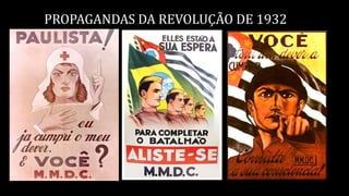 PROPAGANDAS DA REVOLUÇÃO DE 1932
 