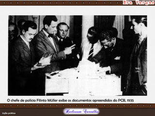 O chefe de polícia Filinto Müller exibe os documentos apreendidos do PCB, 1935
 