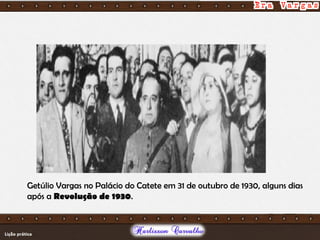 Getúlio Vargas no Palácio do Catete em 31 de outubro de 1930, alguns dias
após a Revolução de 1930.
 