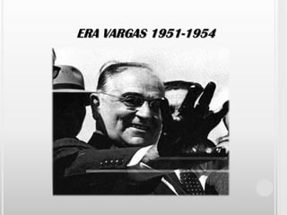 ERA VARGAS 1951-1954 