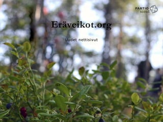 Eräveikot.org
   Uudet nettisivut
 