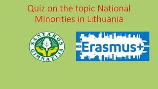 Quiz on the topic National
Minorities in Lithuania
 