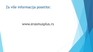 Za više informacija posetite:
www.erasmusplus.rs
 