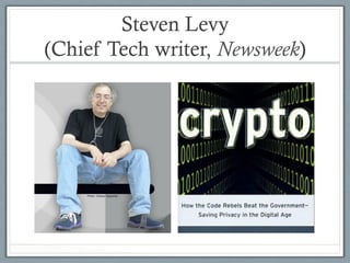 Steven Levy
(Chief Tech writer, Newsweek)
 