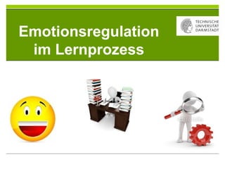 3 Emotionsregulation im
Lernprozess
Emotionsregulation
im Lernprozess
 