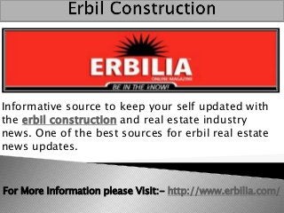 Informative source to keep your self updated with
the erbil construction and real estate industry
news. One of the best sources for erbil real estate
news updates.

For More Information please Visit:- http://www.erbilia.com/

 