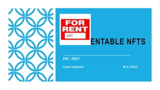 RENTABLE NFTS
ERC-4907
Gene Leybzon 8/4/2022
NFT
 