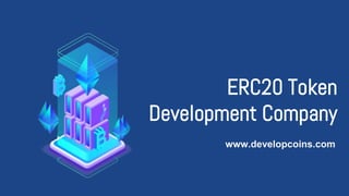 ERC20 Token
Development Company
www.developcoins.com
 