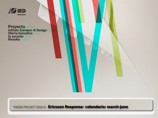 THESIS PROJECT 2010-11   -   Ericsson Response- calendario: march-june
 