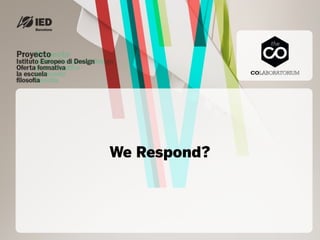 We Respond?
 