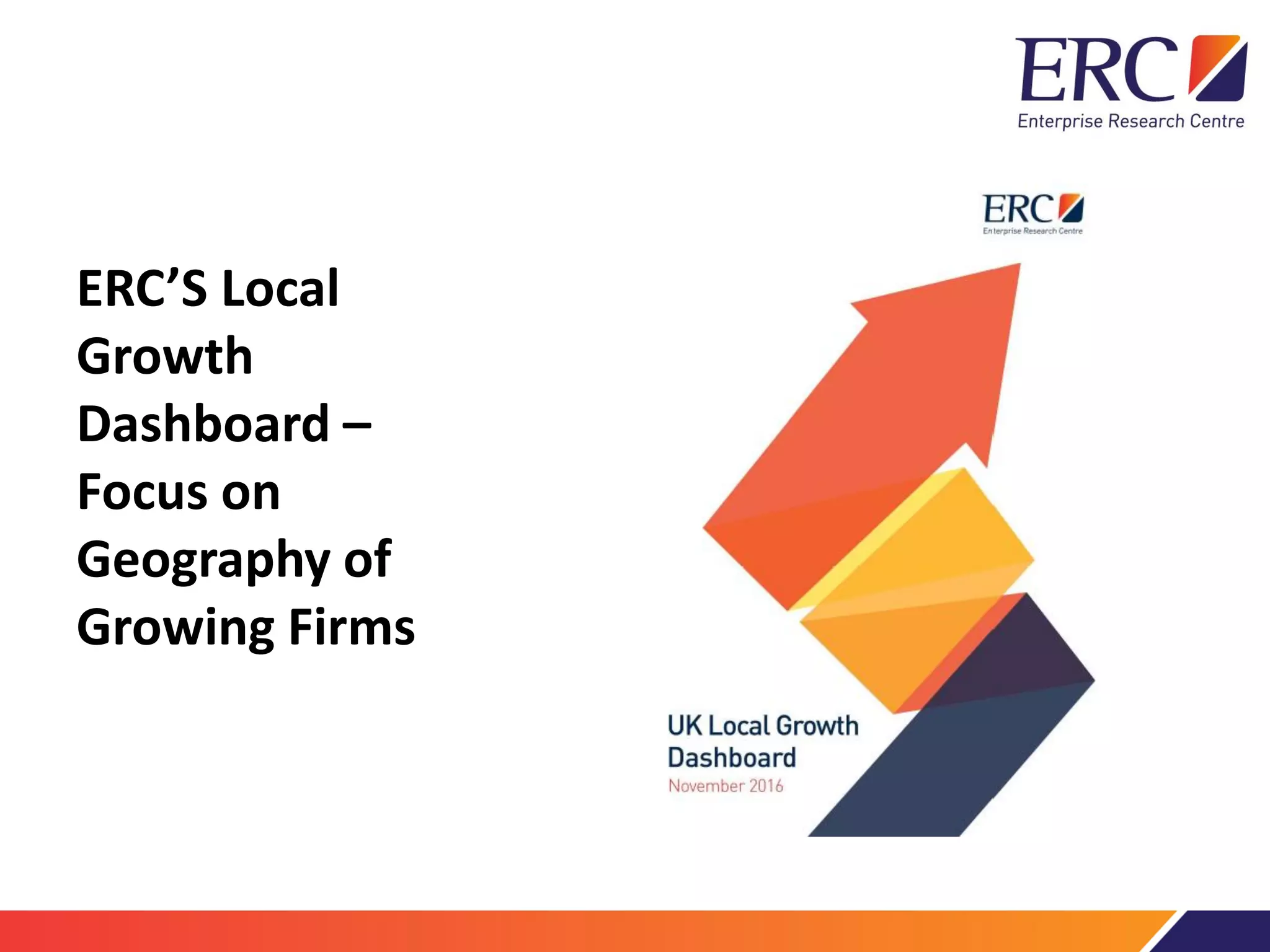 ERC’S Local
Growth
Dashboard –
Focus on
Geography of
Growing Firms
 