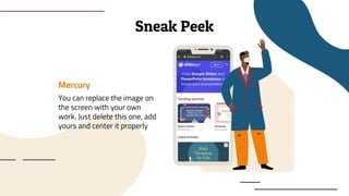 Sneak Peek
Mercury
You can replace the image on
the screen with your own
work. Just delete this one, add
yours and center it properly
 