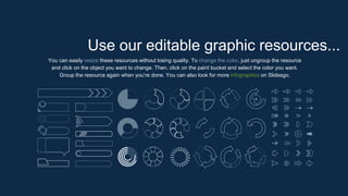You can easily resize these resources without losing quality. To change the color, just ungroup the resource
and click on the object you want to change. Then, click on the paint bucket and select the color you want.
Group the resource again when you’re done. You can also look for more infographics on Slidesgo.
Use our editable graphic resources...
 