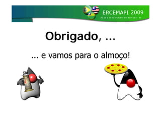 Obrigado, ...
... e vamos para o almoço!
 