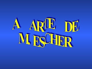 A  ARTE  DE M. ESCHER 