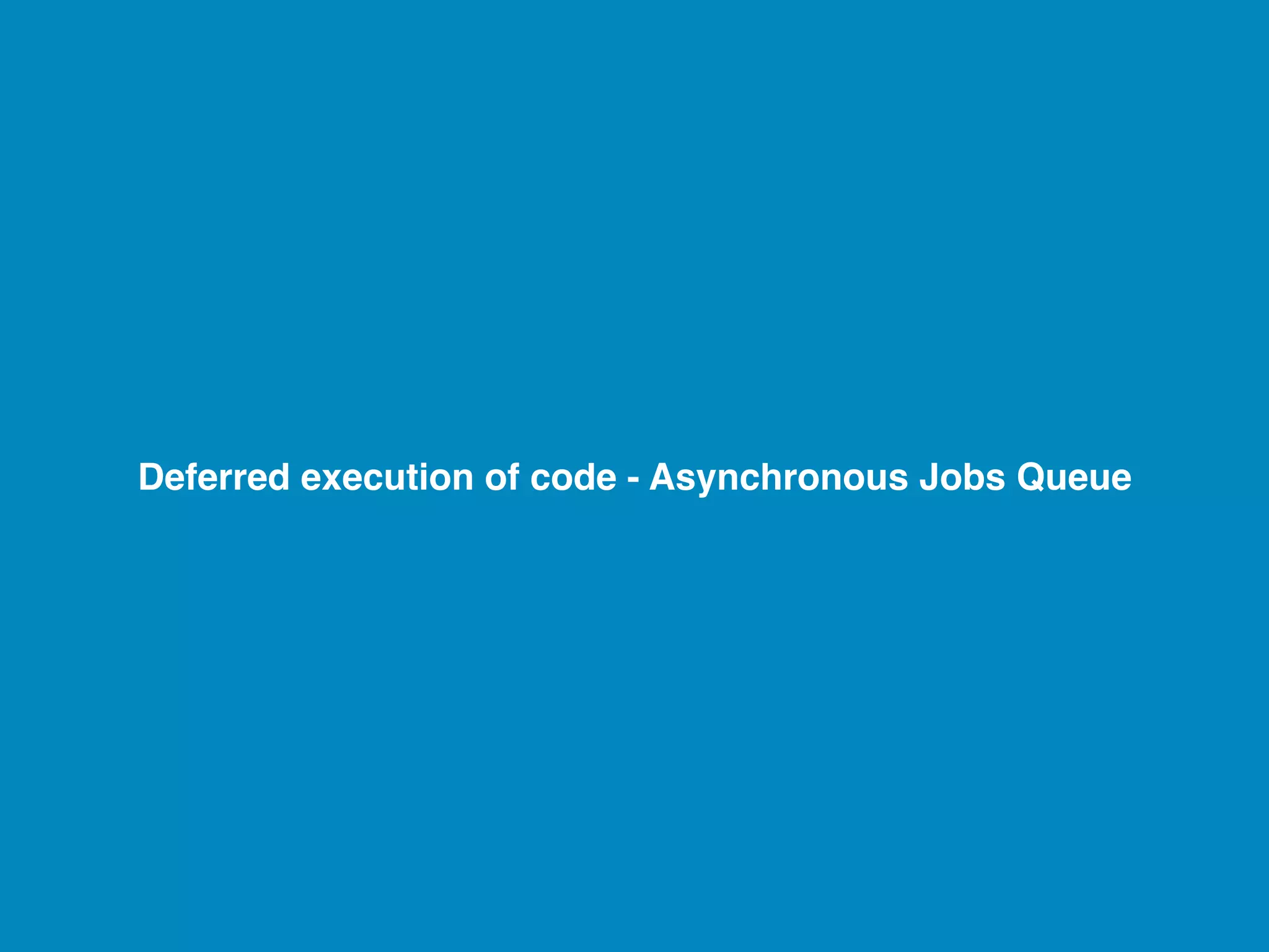 Deferred execution of code - Asynchronous Jobs Queue 