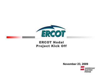 ERCOT Nodal
Project Kick Of f

November 23, 2009

 