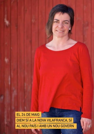 | 3www.monicahill.cat
el 24 de maig
diem Sí a la nova Vilafranca, Sí
al nou país i amb un nou govern
 