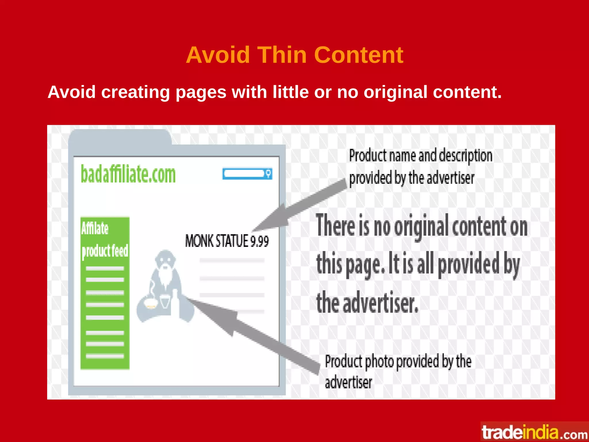Avoid Thin Content
Avoid creating pages with little or no original content.
 