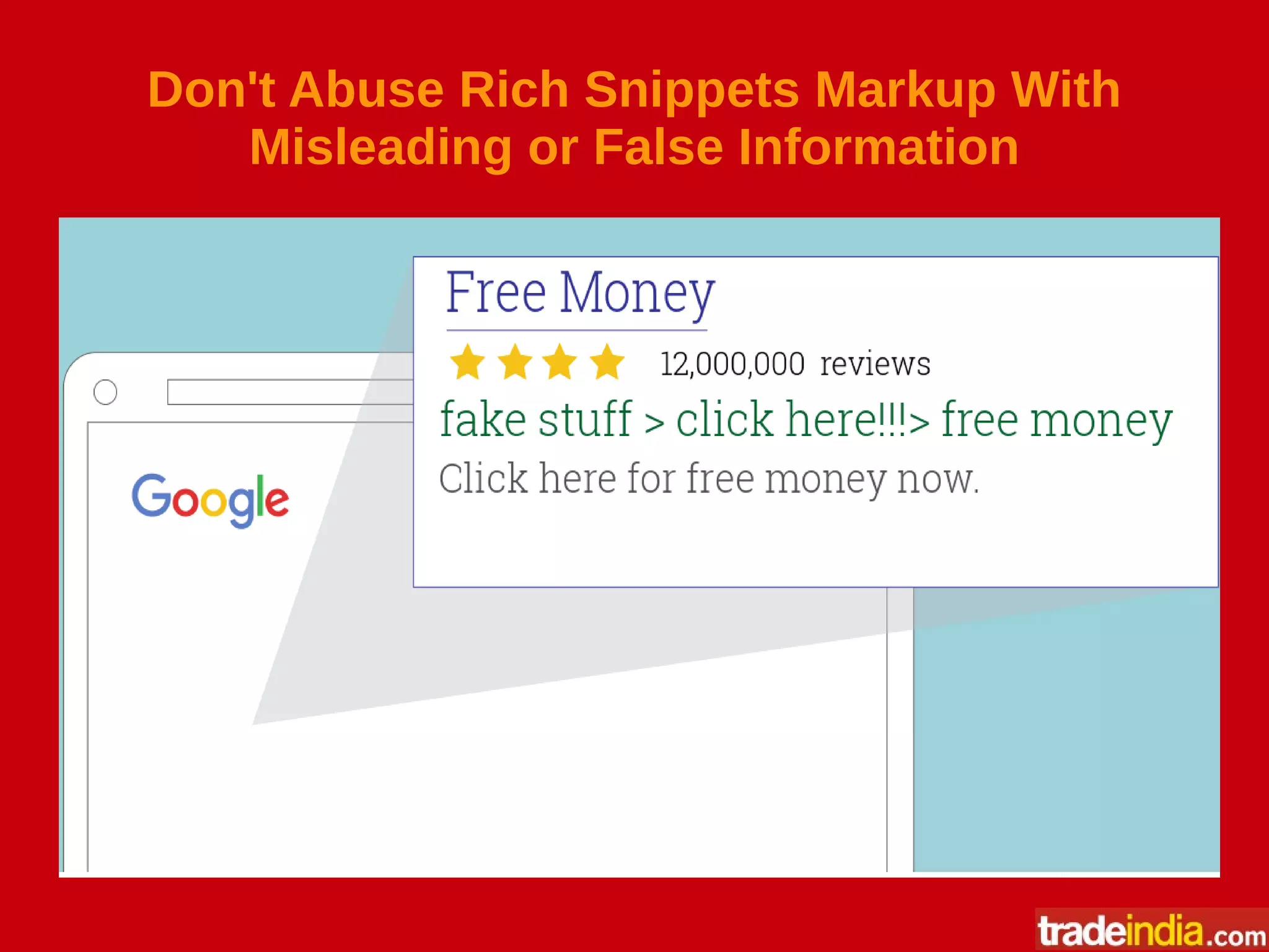 Don't Abuse Rich Snippets Markup With
Misleading or False Information
 