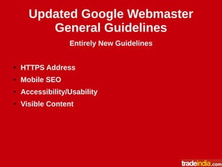 Updated Google Webmaster
General Guidelines
Entirely New Guidelines
● HTTPS Address
● Mobile SEO
● Accessibility/Usability
● Visible Content
 
