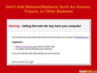 Don't Add Malware/Badware Such As Viruses,
Trojans, or Other Badware
 