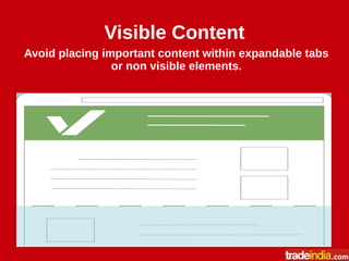 Visible Content
Avoid placing important content within expandable tabs
or non visible elements.
 