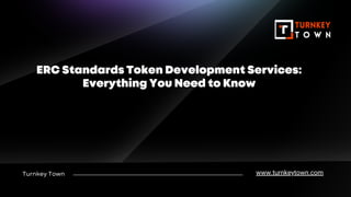 Turnkey Town
ERC Standards Token Development Services:
Everything You Need to Know
www.turnkeytown.com
 
