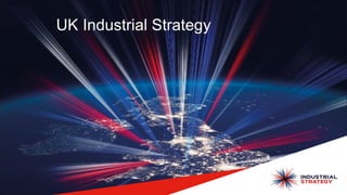 UK Industrial Strategy
 