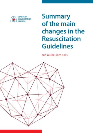 Summary
of the main
changes in the
Resuscitation
Guidelines
ERC GUIDELINES 2015
 