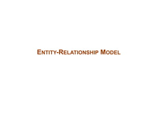 ENTITY-RELATIONSHIP MODEL 
 