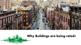Why Buildings are being rated?
 