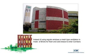 Instead of using regular windows a mesh type ventilation is
made of Bricks for fresh and cold breeze to enter Corridors
 
