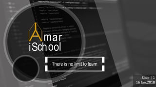 There is no limit to learn
mar
iSchool
Slide | 1
16 Jan,2018
 