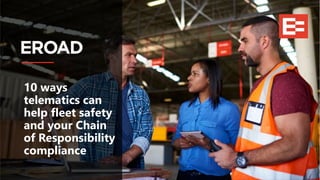 10 ways
telematics can
help fleet safety
and your Chain
of Responsibility
compliance
 