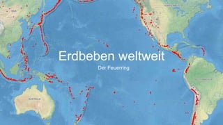 Erdbeben weltweit
Der Feuerring
 