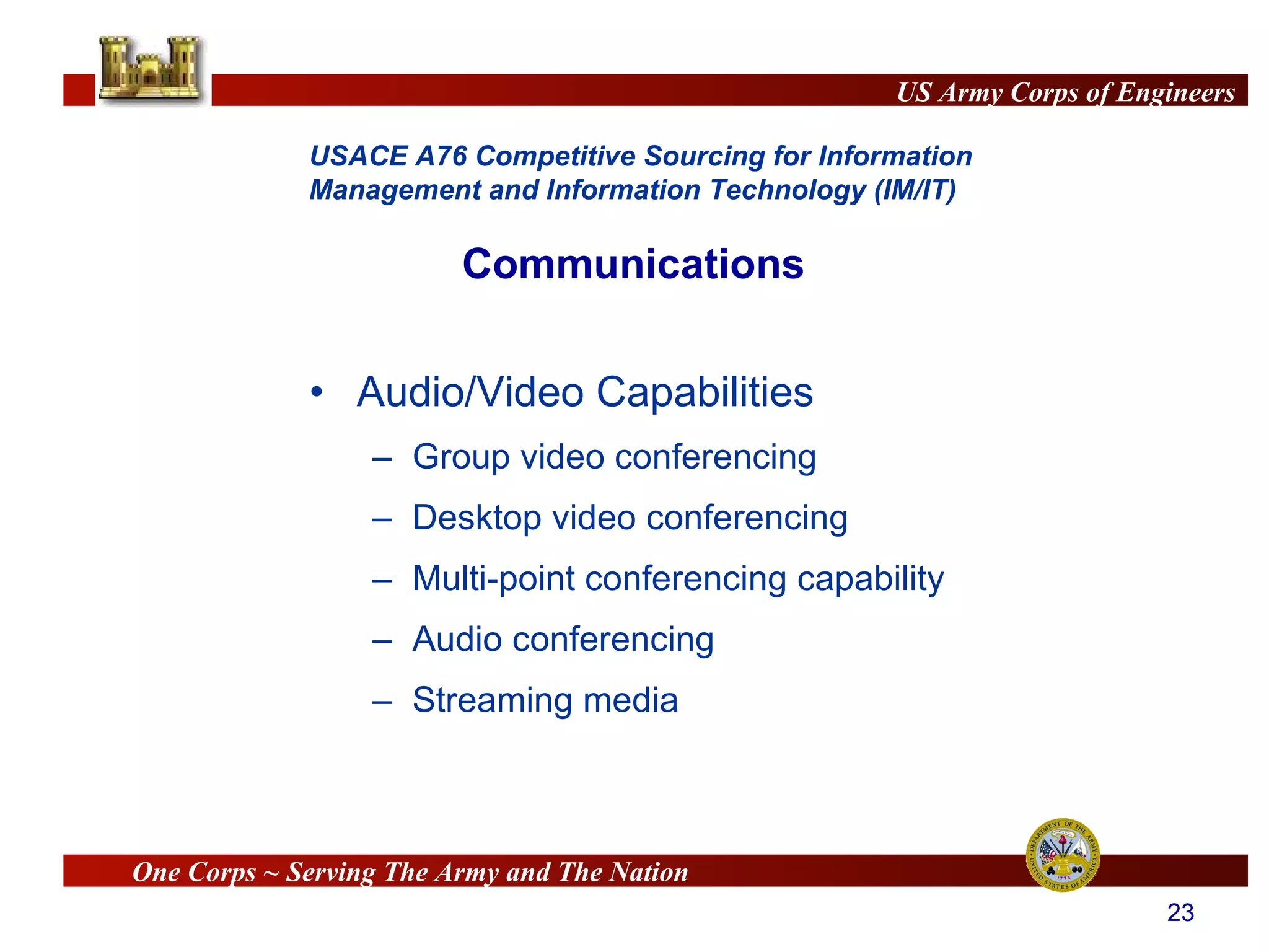 Audio/Video Capabilities Group video conferencing Desktop video conferencing Multi-point conferencing capability Audio conferencing Streaming media Communications 