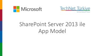 SharePoint Server 2013 ile
App Model
 