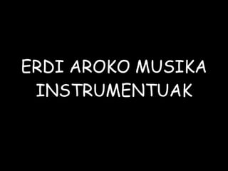 ERDI AROKO MUSIKA INSTRUMENTUAK 