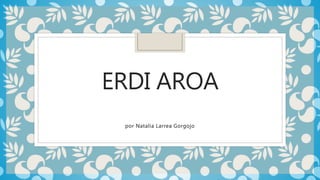 ERDI AROA
por Natalia Larrea Gorgojo
 
