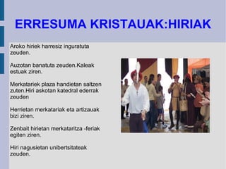 KRISTAU-ERRESUMAK: GIZARTEA 1. Kristau-erresumetan bi talde handi zeuden:pribilegiodunak eta  pribilegiorik gabekoak. Pribilegiodunak nobleak eta kleroak.  Nobleak gazteluetan bizi ziren.  Kleroak monasterioetan bizi ziren. Monjeak eta fraideak elizetako jarduerez arduratzen ziren.  
